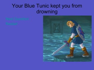 Your Blue Tunic kept you from drowning Next Question Restart 