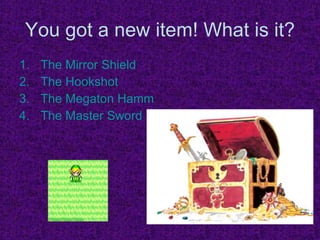 You got a new item! What is it? The Mirror Shield The  Hookshot The Megaton Hammer The Master Sword 