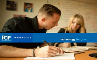 icfi.com/interactive
technology for great
 