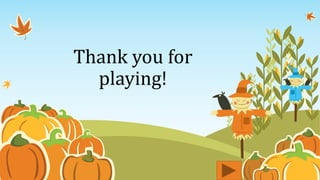 Thank you for
playing!
 