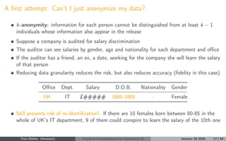 A ﬁrst attempt: Can’t I just anonymize my data?
k-anonymity: information for each person cannot be distinguished from at l...
