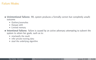 Failure Modes
Unintentional failures: ML system produces a formally correct but completely unsafe
outcome
Outliers/anomali...
