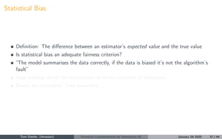 Statistical Bias
Deﬁnition: The diﬀerence between an estimator’s expected value and the true value
Is statistical bias an ...