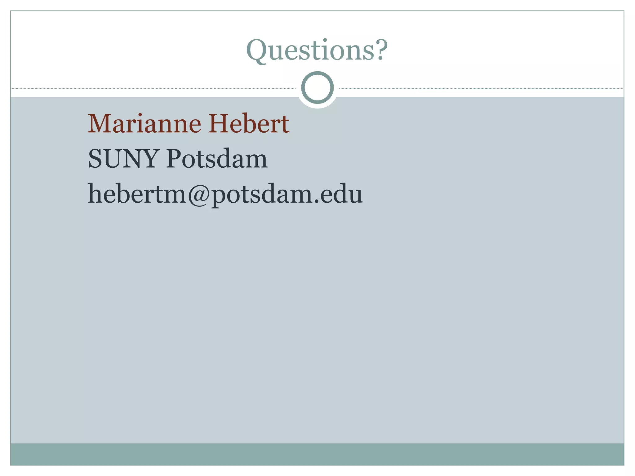 Questions? Marianne Hebert SUNY Potsdam [email_address] 