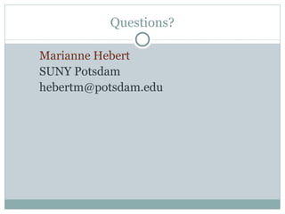 Questions? Marianne Hebert SUNY Potsdam [email_address] 