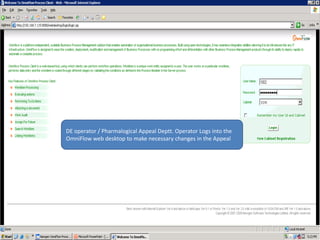 DE operator / Pharmalogical Appeal Deptt. Operator Logs into the OmniFlow web desktop to make necessary changes in the Appeal