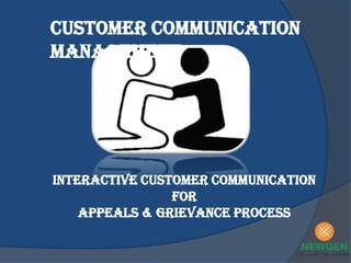 Customer Communication Management  Interactive Customer Communication  for  Appeals & Grievance Process 