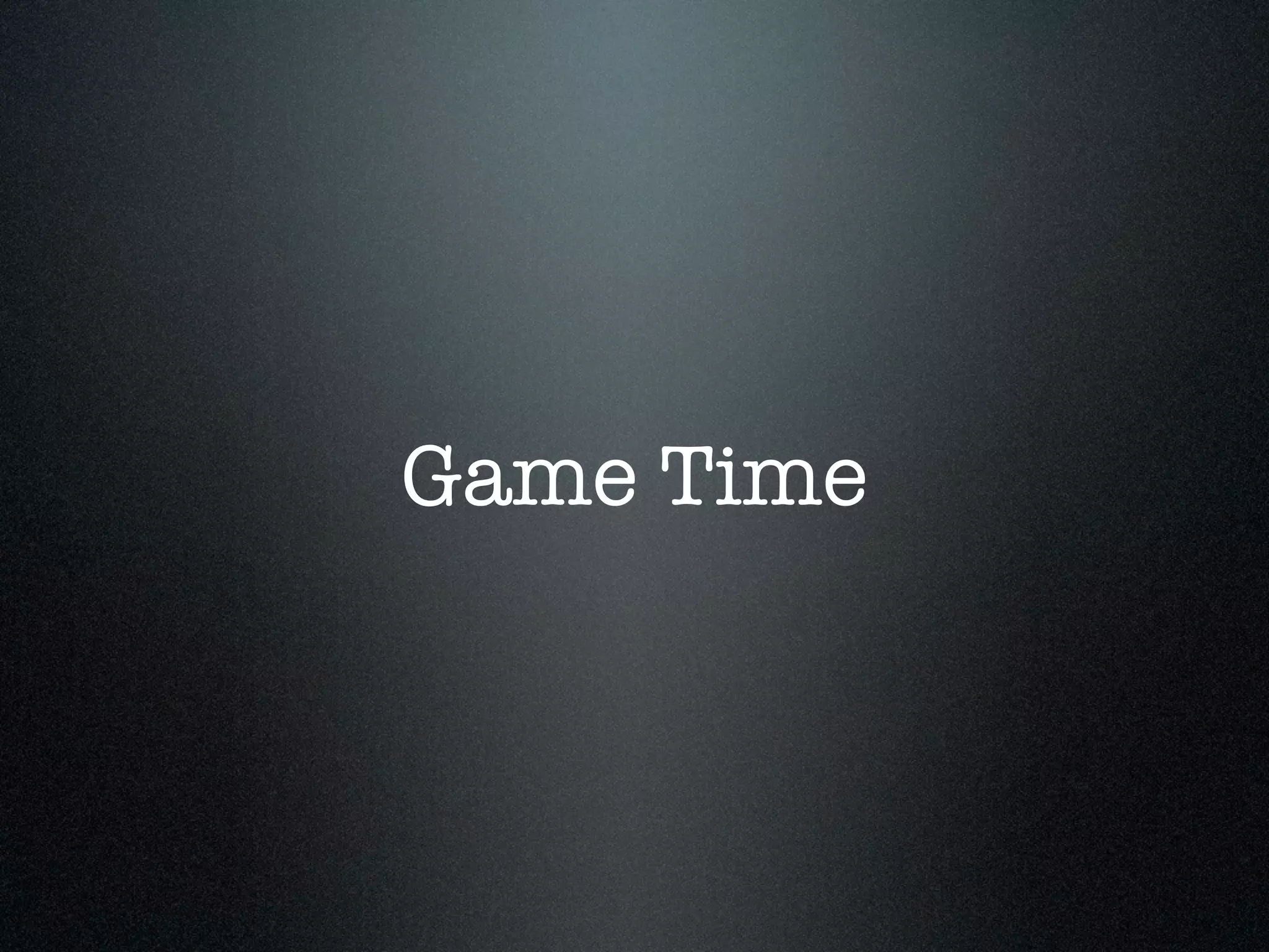 Game Time
 