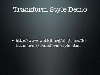 Transform Style Demo



• http://www.webkit.org/blog-ﬁles/3d-
  transforms/transform-style.html
 