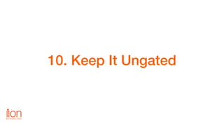 10. Keep It Ungated
 