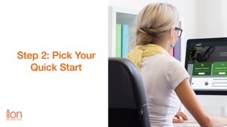 Step 2: Pick Your
Quick Start
 