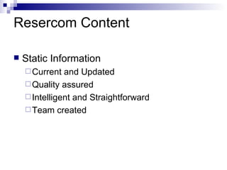 Resercom Content Static Information Current and Updated Quality assured Intelligent and Straightforward Team created 
