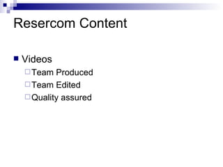 Resercom Content Videos Team Produced Team Edited Quality assured 
