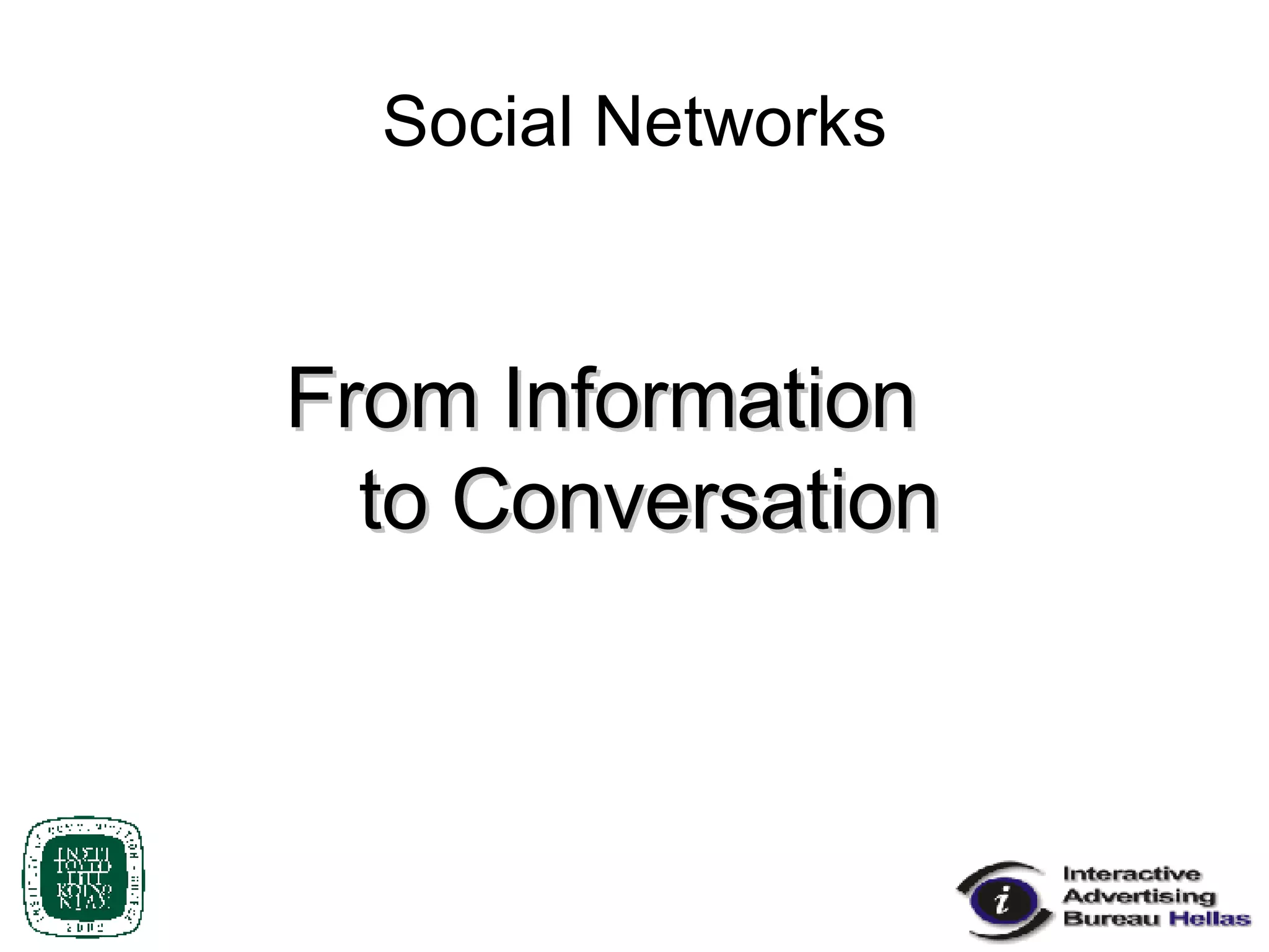 Social Networks From Information  to Conversation 