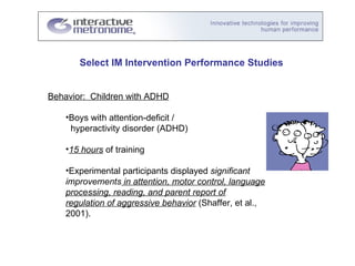 Select IM Intervention Performance Studies <ul><li>Behavior:  Children with ADHD </li></ul><ul><ul><li>Boys with attention...