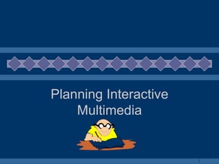 Planning Interactive Multimedia 