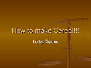 How to make Cereal!!! Lucky Charms 