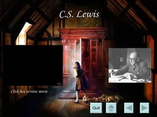 C.S. Lewis Click box to view movie Quit 