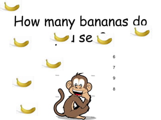 How many bananas do you see? 6 9 7 8