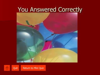 You Answered Correctly Quit Return to Mini Quiz 