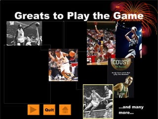 Greats to Play the Game … and many more… Quit 