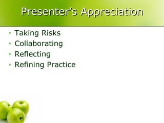 Presenter’s Appreciation Taking Risks Collaborating Reflecting  Refining Practice 