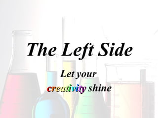 The Left Side Let your   c r e a t i v i t y  shine 