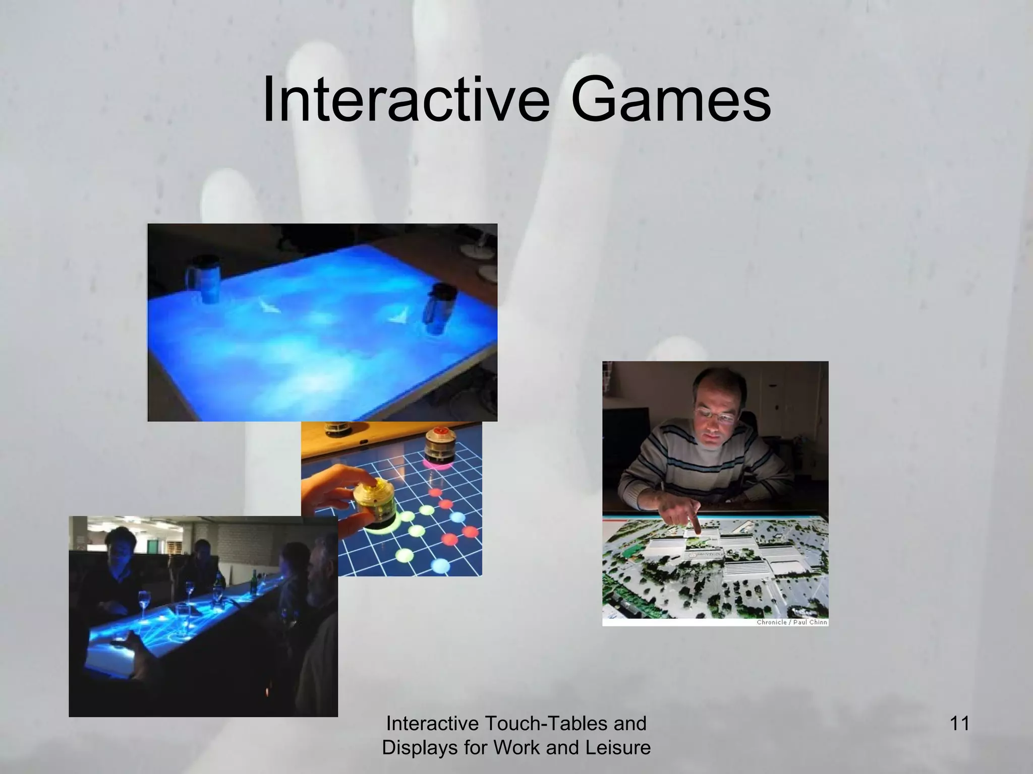 Interactive Games Interactive Touch-Tables and Displays for Work and Leisure 