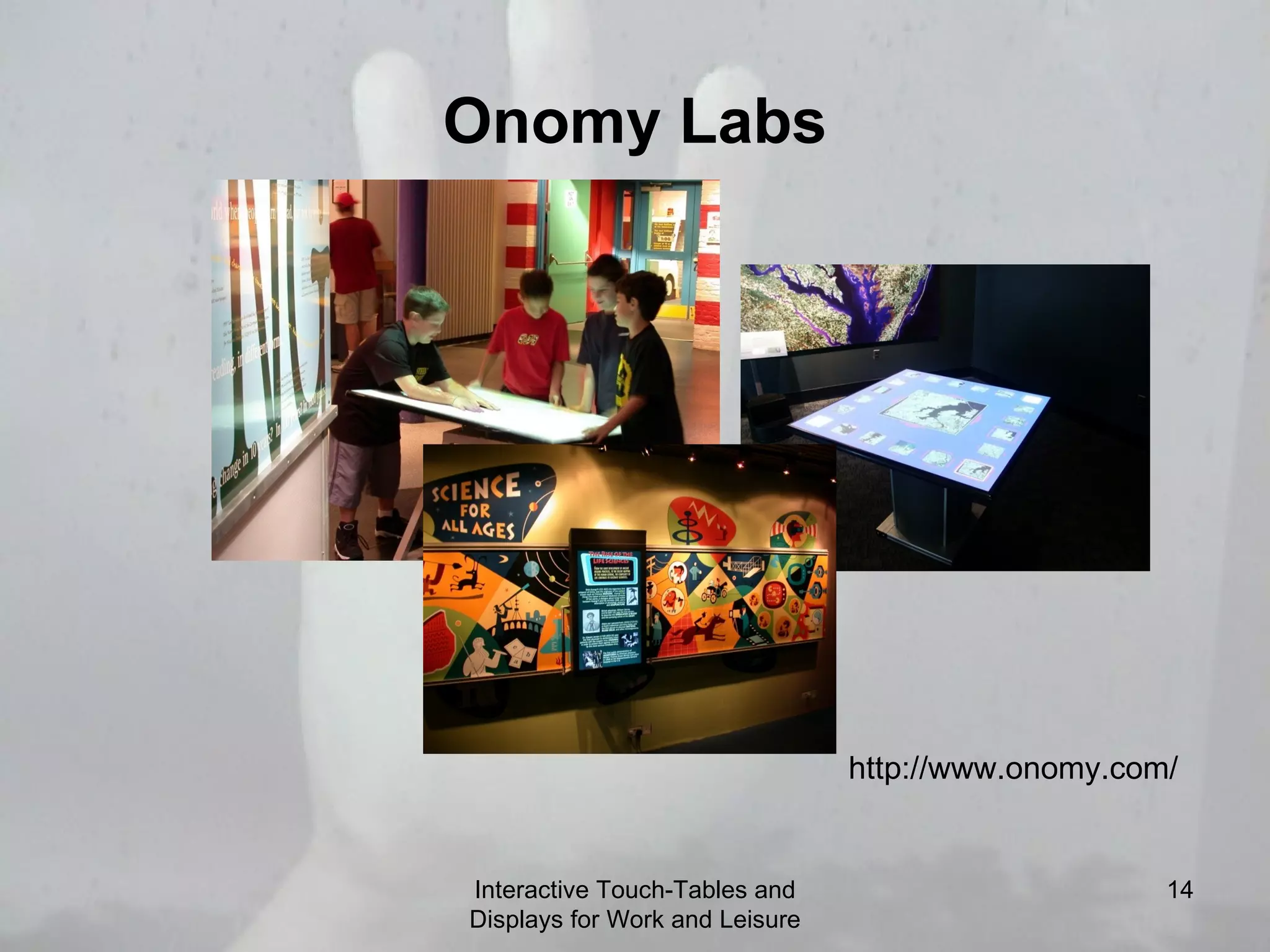 Onomy Labs Interactive Touch-Tables and Displays for Work and Leisure http://www.onomy.com/ 