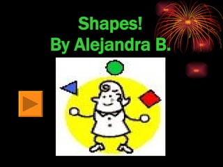 Shapes! By Alejandra B. 