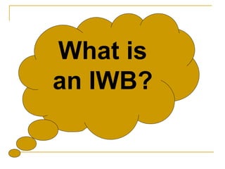 What is an IWB?