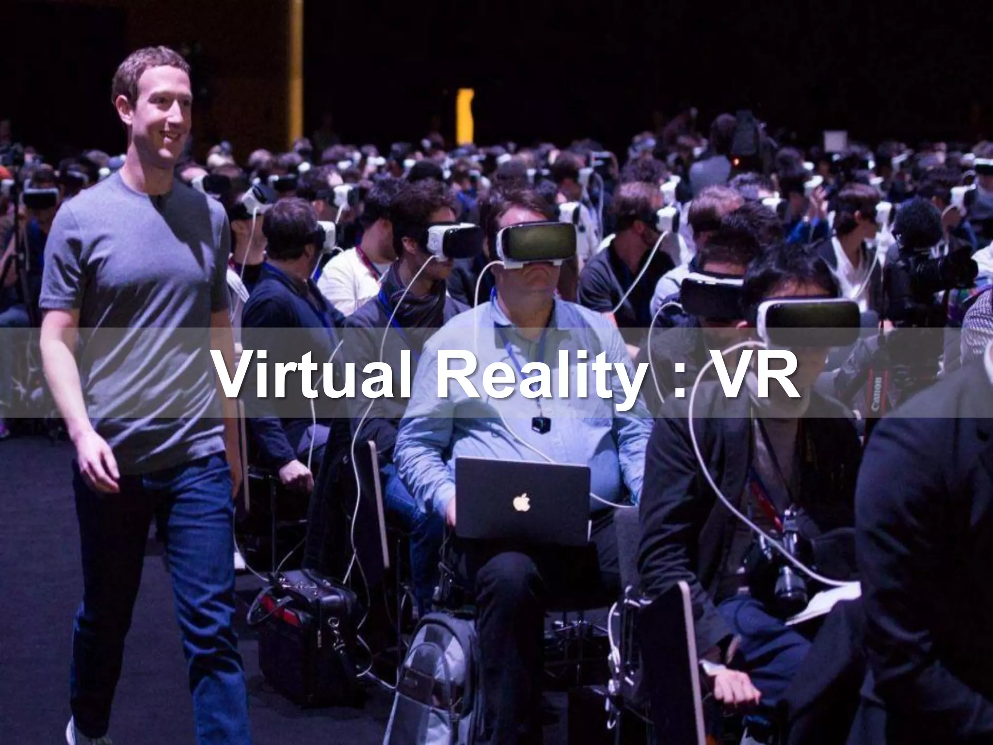 Virtual Reality : VR
Virtual Reality : VR
 