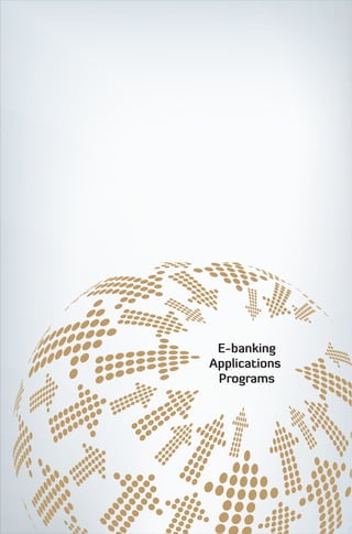 E-banking

Applications 
   Applications


 Programs

                 E-banking

                 Programs
 