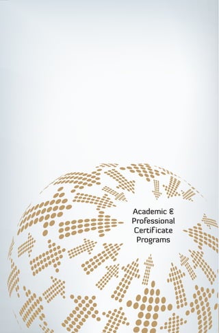 Academic &

Professional

Certif icate

 Programs

                Professional
                Academic &

                Certiﬁcate
                Programs
 