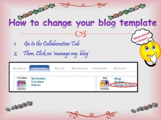 Go to the Collaboration Tab Then, Click on ‘manage my  blog’ What should  I choose? 