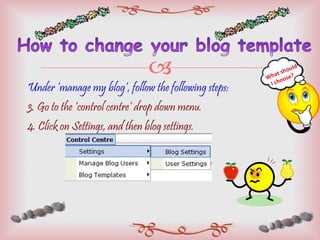 Under ‘manage my blog’, follow the following steps: 3. Go to the ‘control centre’ drop down menu. 4. Click on Settings, and then blog settings. What should  I choose? 