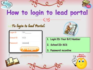 To login to lead Portal: 
