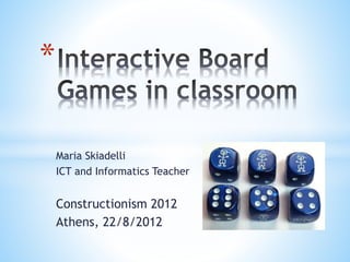 Maria Skiadelli
ICT and Informatics Teacher
Constructionism 2012
Athens, 22/8/2012
*
 