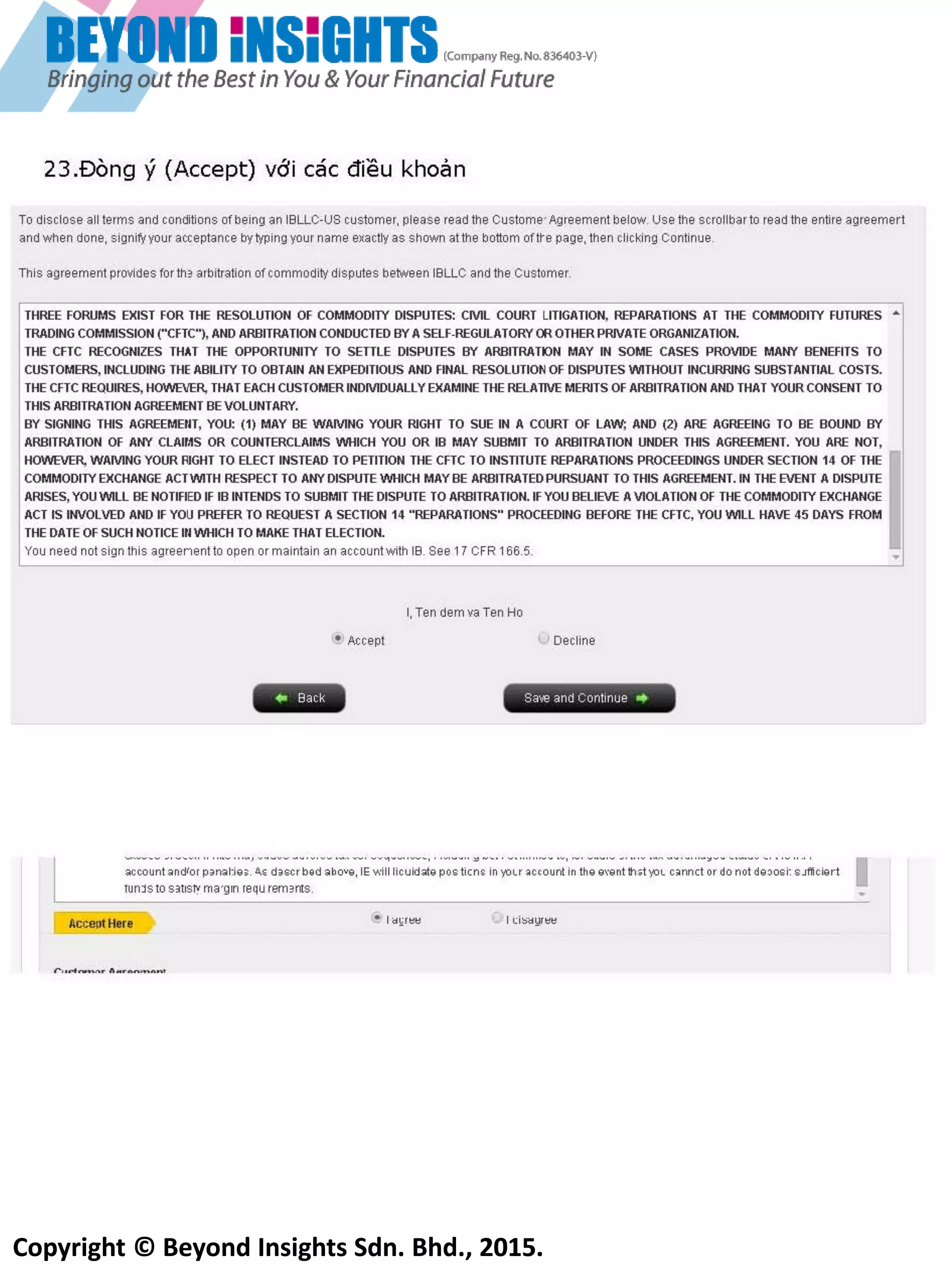 Copyright © Beyond Insights Sdn. Bhd., 2015.
17) Bạn sẽ được yêu cầu kiểm tra lại thông tin của bản đăng ký. Hãy kiểm tra nó và sau đó kích chuột vào
“Save and Continue”.
Nhập tên của bạn ở đây
 