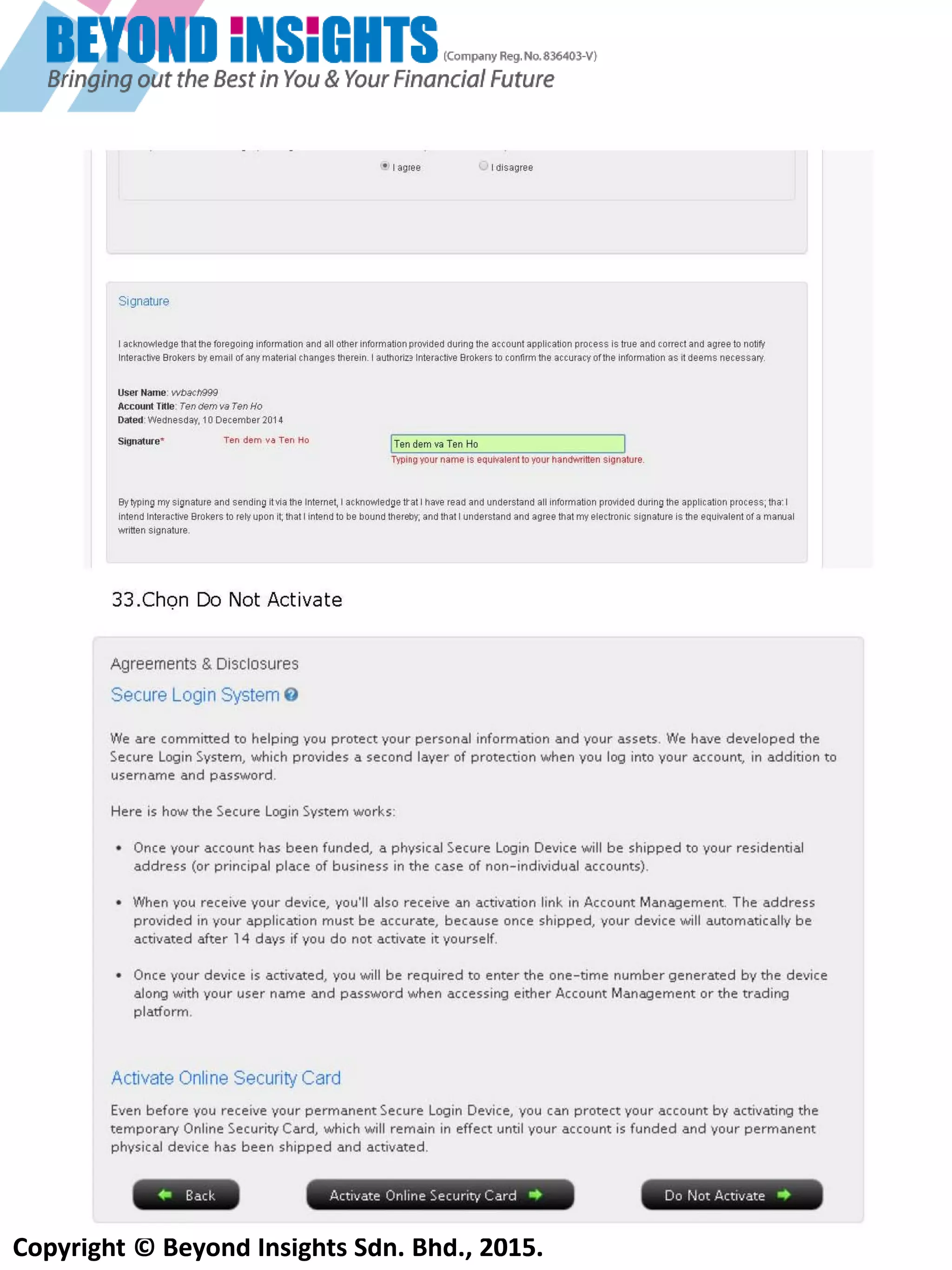 Copyright © Beyond Insights Sdn. Bhd., 2015.
26) Sau khi đọclàm theo hướng dẫn và chọn “I Agree”. Điền tên của bạn với tư cách là chữ ký online. Sau
đó kích chuột vào “Save and Continue”.
 