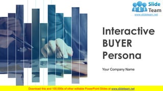 Interactive
BUYER
Persona
Your Company Name
 