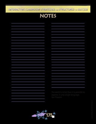 ©FranciscaSánchez,Revised2010
175
Interactive Classroom Strategies and Structures for SuccessInteractive Classroom Strategies and Structures for Success
notes
The world is richer than it is possible to
express in any single language.
Ilya Prigogine
 