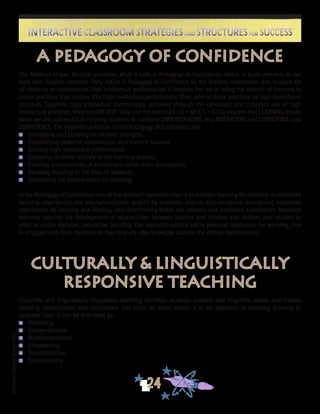 ©FranciscaSánchez,Revised2010
24
Interactive Classroom Strategies and Structures for SuccessInteractive Classroom Strategies and Structures for Success
A Pedagogy of confidence
The National Urban Alliance promotes what it calls a Pedagogy of Confidence, which is quite relevant to our
work with English Learners. They define a Pedagogy of Confidence as the fearless expectation and support for
all students to demonstrate high intellectual performance. It involves the art of using the science of learning to
create practices that nurture this high intellectual performance. They refer to these practices as high operational
practices. Together, high intellectual performance, achieved through the consistent and coherent use of high
intellectual practices, becomes HIP HOP. They use the formula L: (U + M) (C1 + C2) to express that LEARNING results
when we are successful in helping students to combine UNDERSTANDING and MOTIVATION with CONFIDENCE and
COMPETENCE. The essential practices of the Pedagogy of Confidence are:
n	 Identifying and building on student strengths.
n	 Establishing powerful relationships that nurture success.
n	 Eliciting high intellectual performance.
n 	 Engaging students actively in the learning process.
n 	 Creating environments of enrichment rather than remediation.
n 	 Situating learning in the lives of students.
n 	 Addressing the prerequisites for learning.
In the Pedagogy of Confidence, one of the teacher’s essential roles is to mediate learning for students. In mediated
learning experiences, the teacher/mediator, guided by intention, culture, and emotional investment, organizes
experiences by framing and filtering, and determining which are relevant and irrelevant experiences. Mediated
learning requires the development of relationships between teacher and student and student and student in
order to create dynamic, interactive bonding. The teacher/mediator elicits personal motivation for learning, that
is, engagement, from students so that they are able to deeply address the critical tasks/content.
Culturally & Linguistically
responsive teaching
Culturally and linguistically responsive teaching identifies students cultural and linguistic assets and creates
learning opportunities that incorporate and build on those assets. It is an approach to situating learning in
students’ lives. It can be described as:
n 	 Validating
n 	 Comprehensive
n 	 Multidimensional
n 	 Empowering
n 	 Transformative
n 	 Emancipatory
 