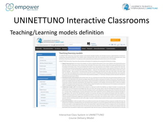 UNINETTUNO Interactive Classrooms
Interactive Class System in UNINETTUNO
Course Delivery Model
Teaching/Learning models de...