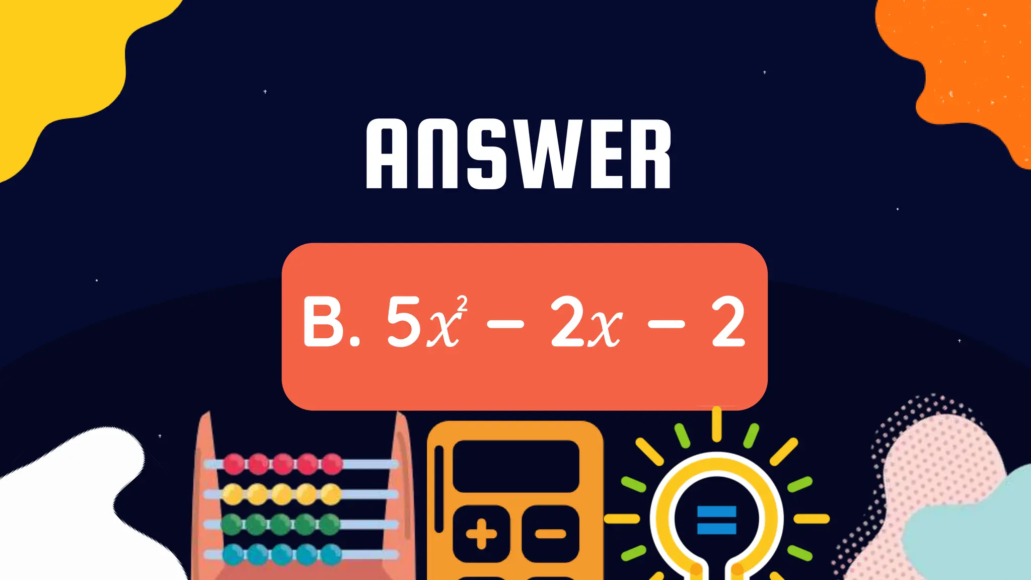 ANSWER
B. 5𝑥 − 2𝑥 − 2
2
 