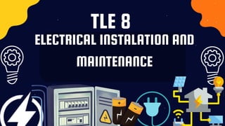 TLE 8
ELECTRICAL INSTALATION AND
MAINTENANCE
 