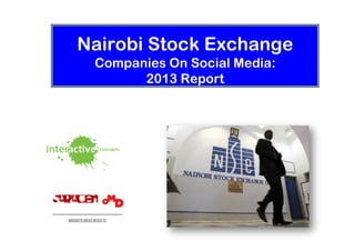 Nairobi Stock Exchange
 Companies On Social Media:
       2013 Report
 