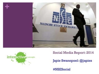 +

Social Media Report: 2014
Japie Swanepoel: @japies
#NSESocial

 