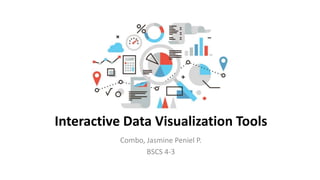 Interactive Data Visualization Tools
Combo, Jasmine Peniel P.
BSCS 4-3
 