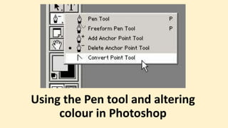 Using the Pen tool and altering
colour in Photoshop